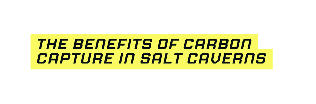 The Benefits of Carbon Capture in Salt Caverns